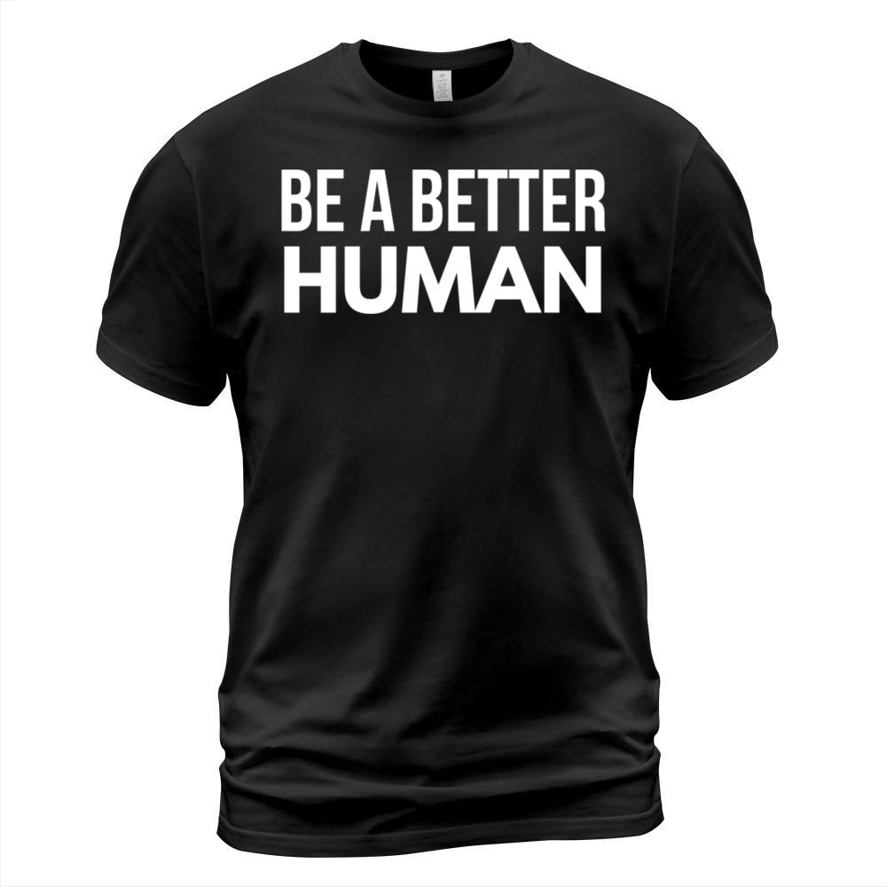 Be A Better Human T-Shirt Unisex