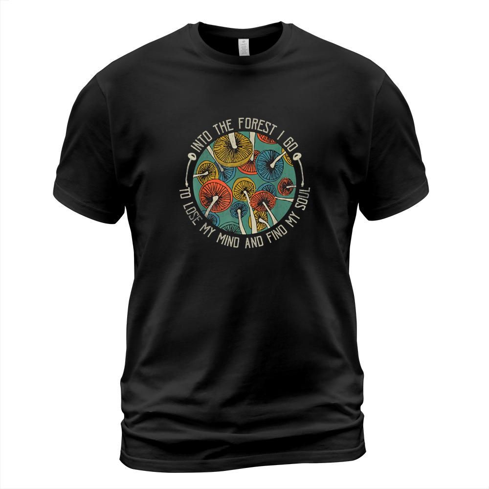 Mushroom Into The Forest I Go To Lose My Mind Find My Soul Vintage shirt T-Shirt Unisex