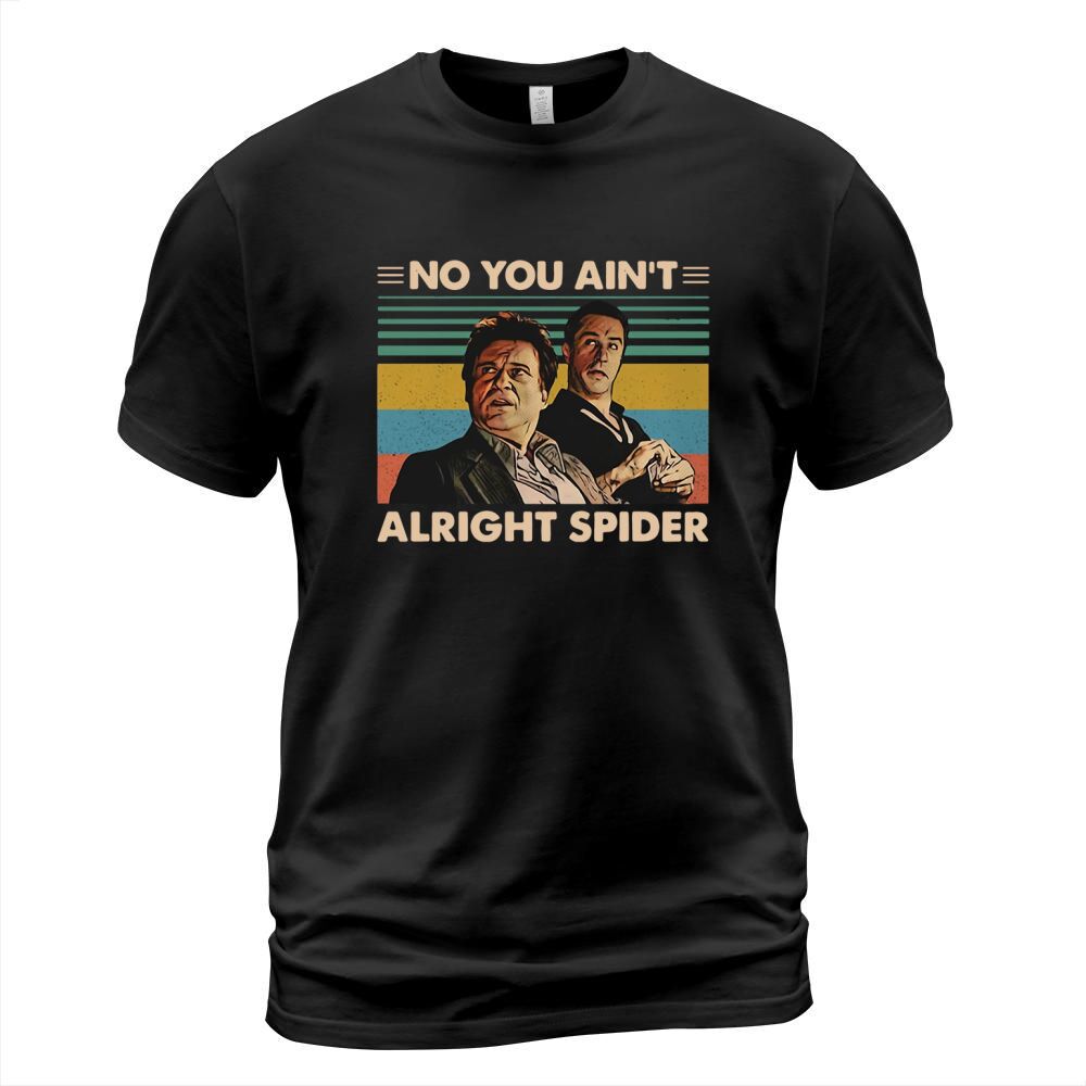 GoodFellas No you ain’t alright spider vintage shirt T-Shirt Unisex