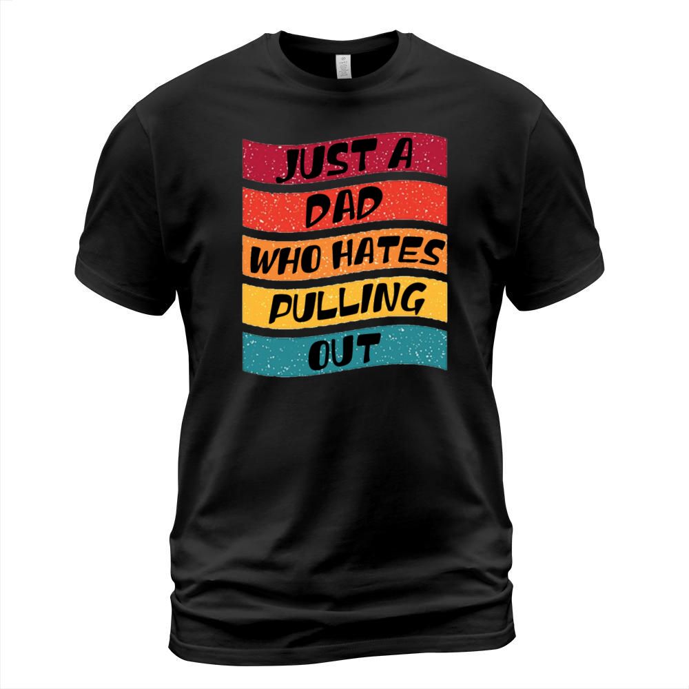 Just a Dad Who Hates Pulling out Vintage T-Shirt Unisex