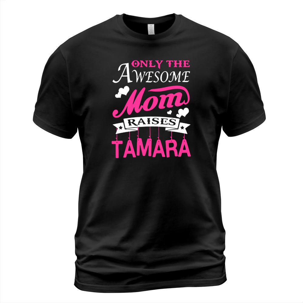 Best AWESOME MOM RAISES TAMARA  Shirt T-Shirt Unisex