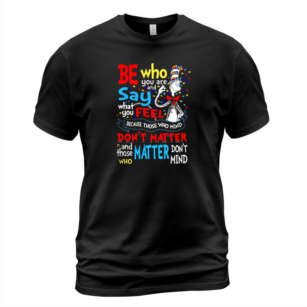 Autism Dr Seuss be who you are and say what you feel shirt T-Shirt Unisex