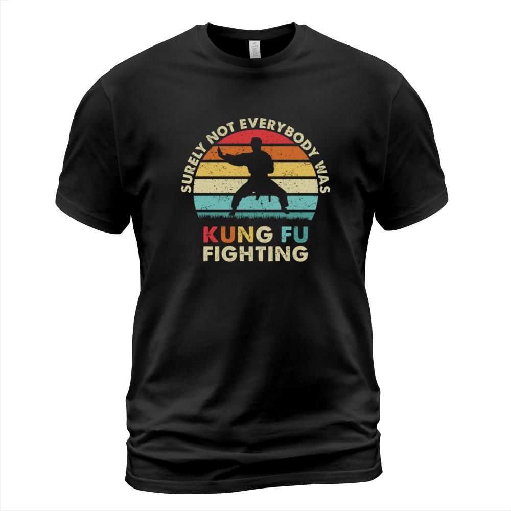 Surely Not Everybody Was Kung Fu Fighting T-Shirt Unisex