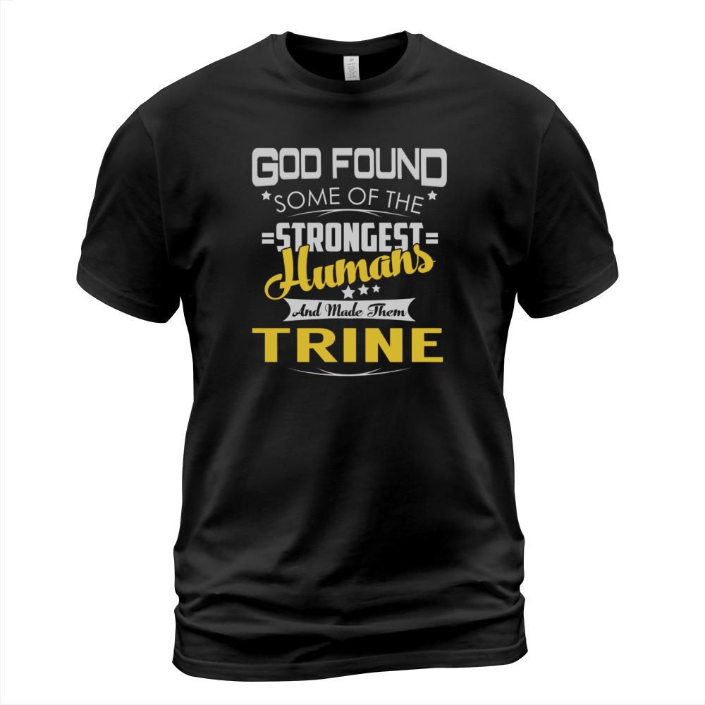 God Found Some of the Strongest Humans And Made Them TRINE Name Shirts T-Shirt Unisex