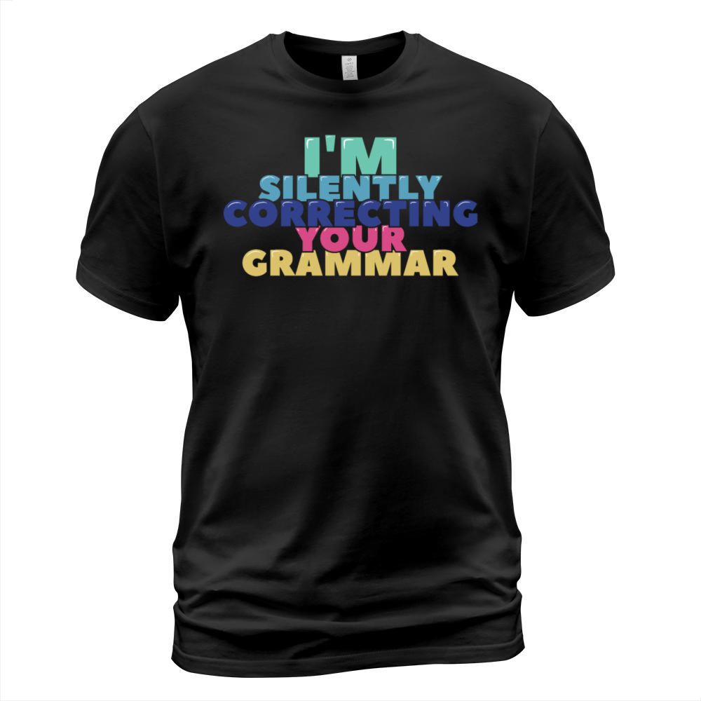 Im Silently Correcting Your Grammar T-Shirt Unisex