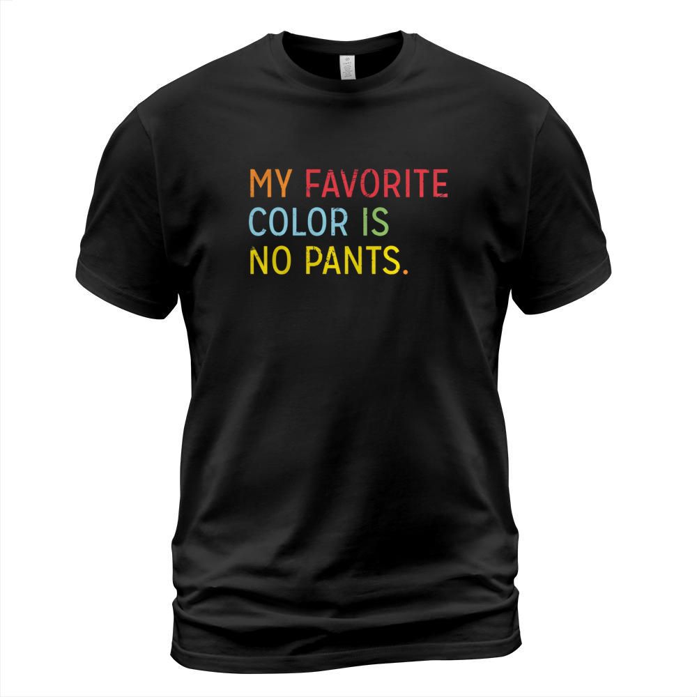 My Favorite Color Is No Pants T-Shirt Unisex