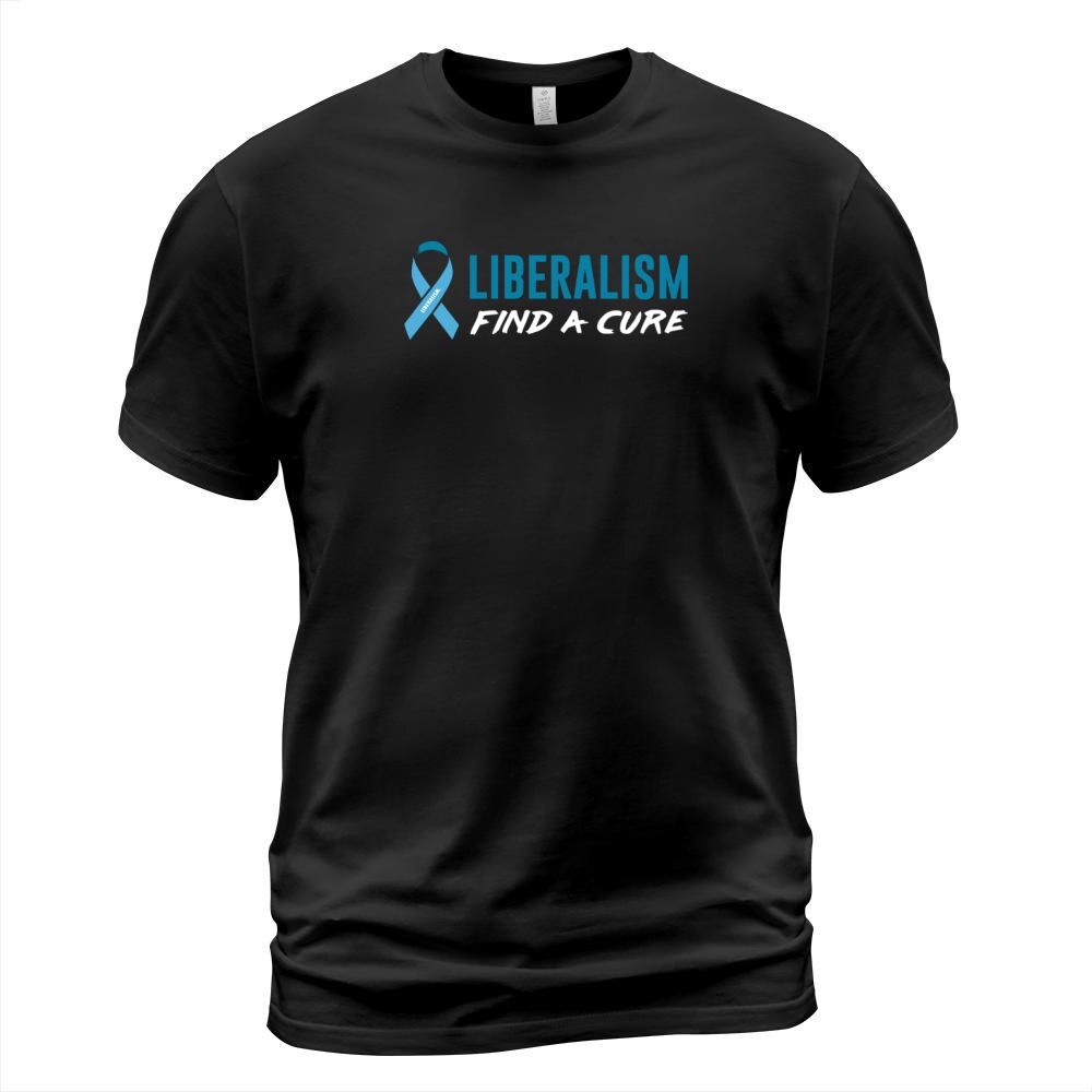 Liberalism Find A Cure T-Shirt Unisex