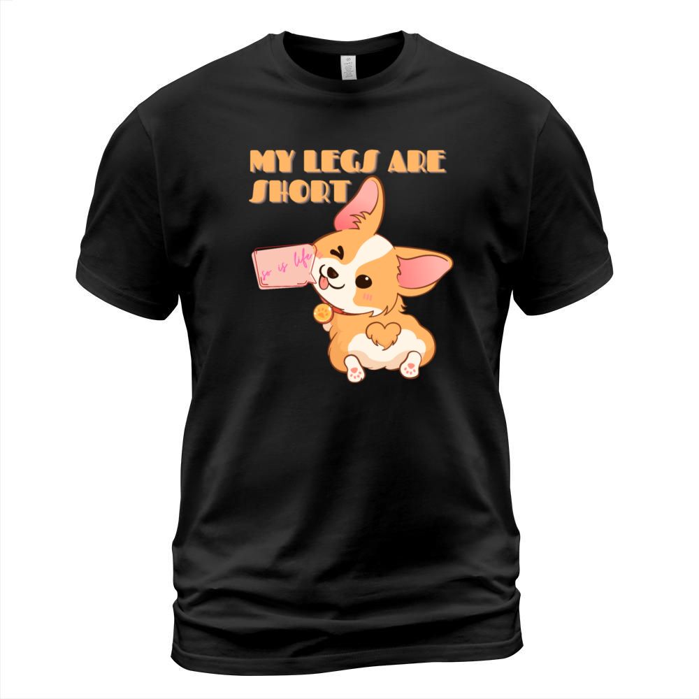 My Legs Are Short Corgi Fun Sayings T-Shirt Unisex