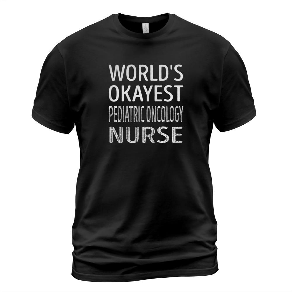 Worlds Okayest Pediatric Oncology Nurse Job Shirts T-Shirt Unisex