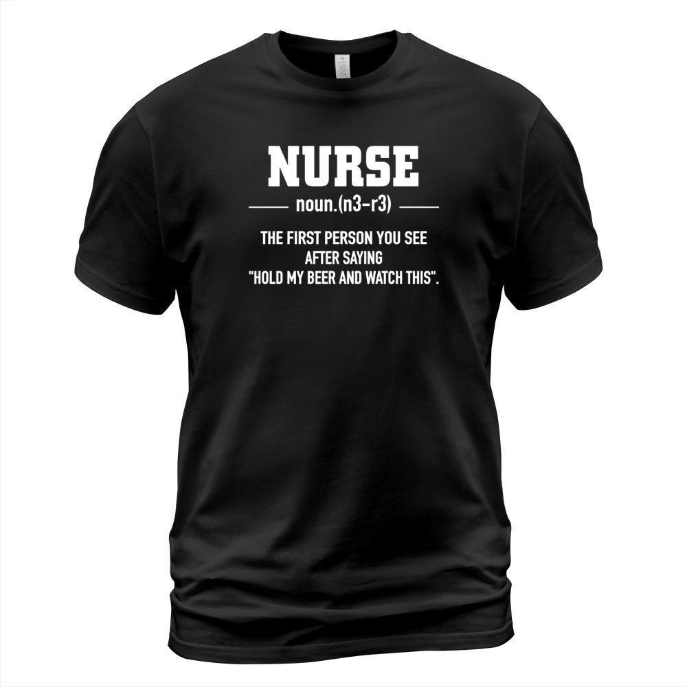 BEER - NURSE noun n3 r3 THE FIRST PERSON YOU SEE AFTER SAYING HOLD MY BEER AND WATCH THIS T-Shirt Unisex