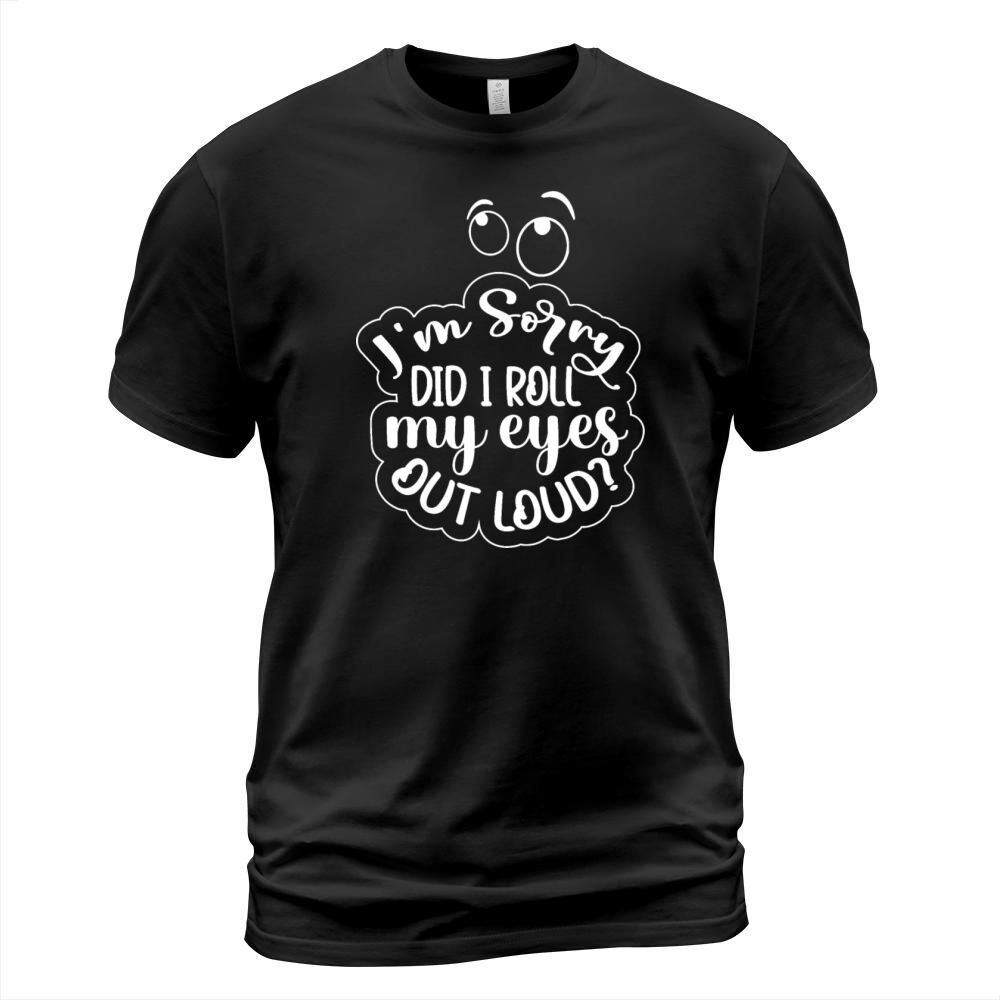 im sorry did i roll my eyes out loud T-Shirt Unisex