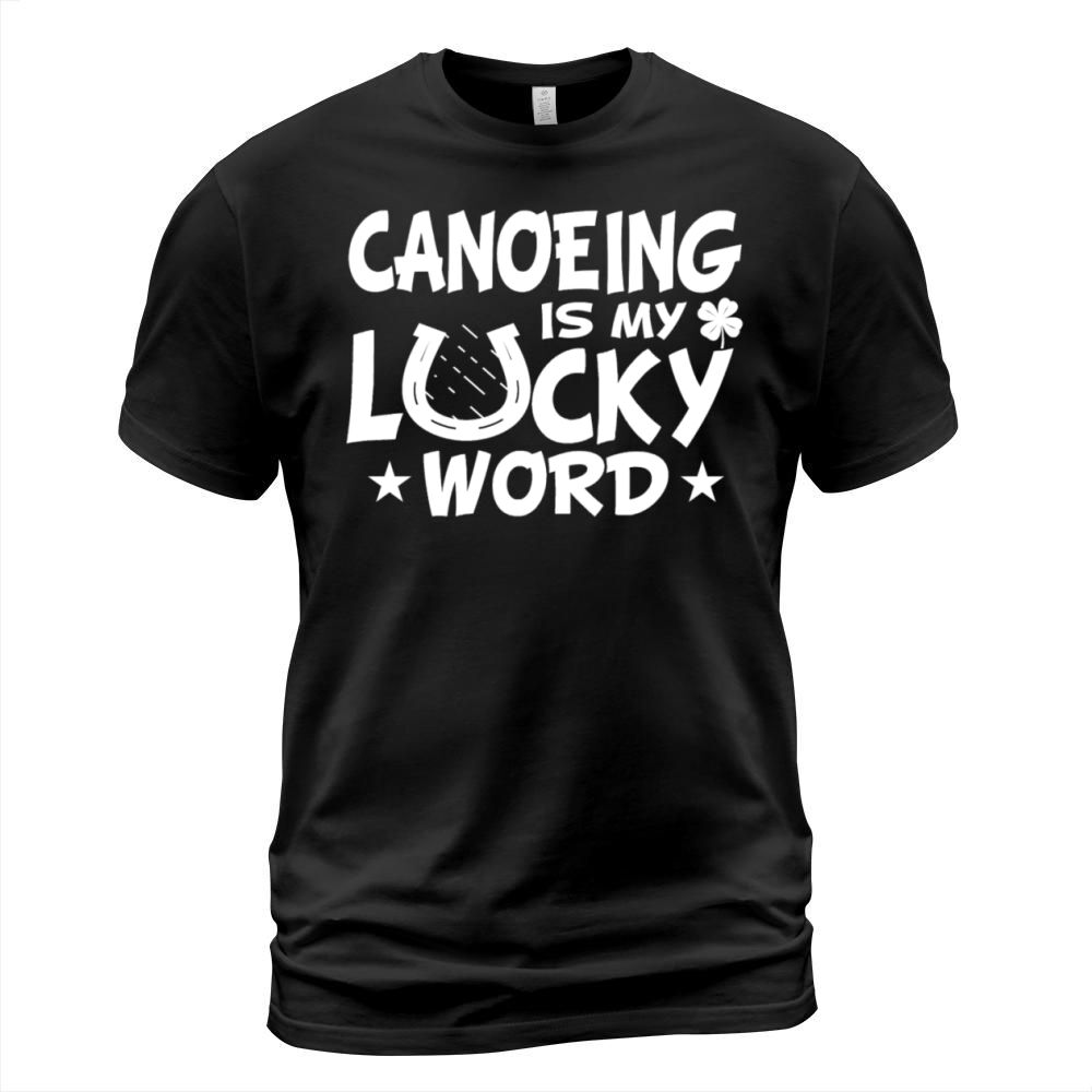 Canoeists Club Funny Sayings Canoeing Lucky Word T-Shirt Unisex