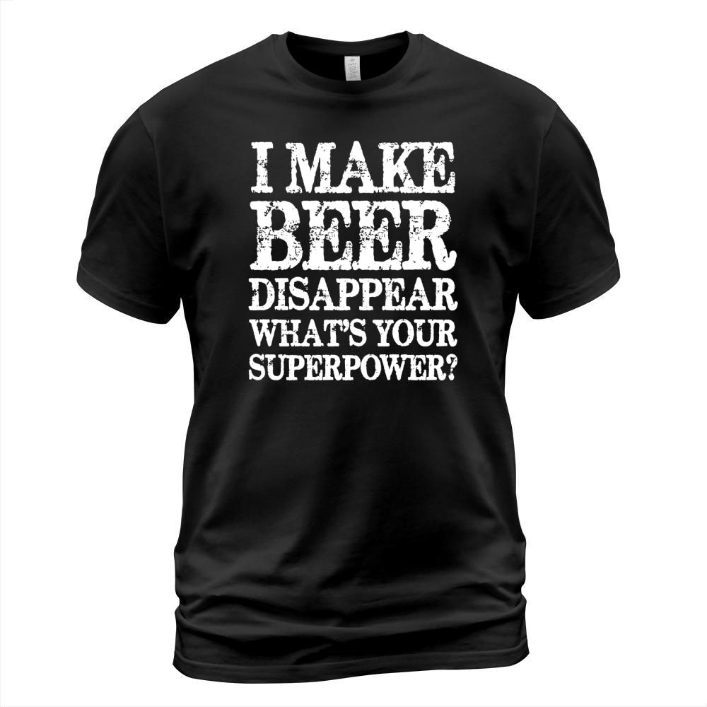 I Make Beer Disappear Whats Your Superpower? Beer Shirt T-Shirt Unisex