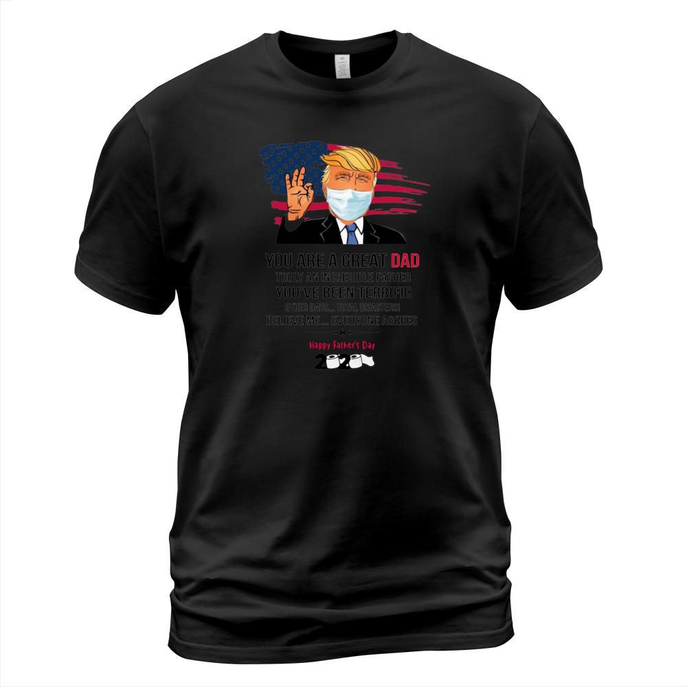 You Are A Great Dad Donald Trump Fathers Day 2020 T-Shirt T-Shirt Unisex