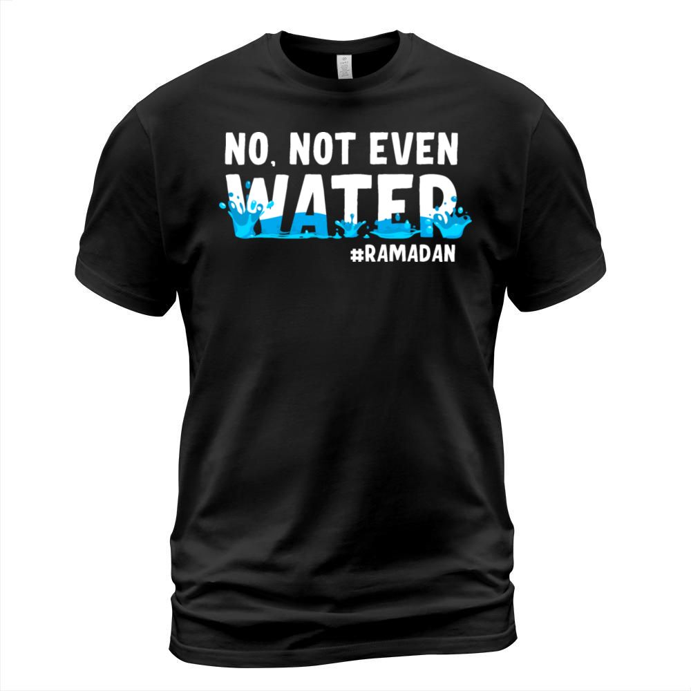 No Not Even Water Ramadan T-Shirt Unisex