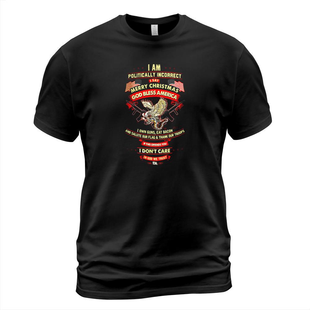 I Am Politically Incorrect T-Shirt Unisex