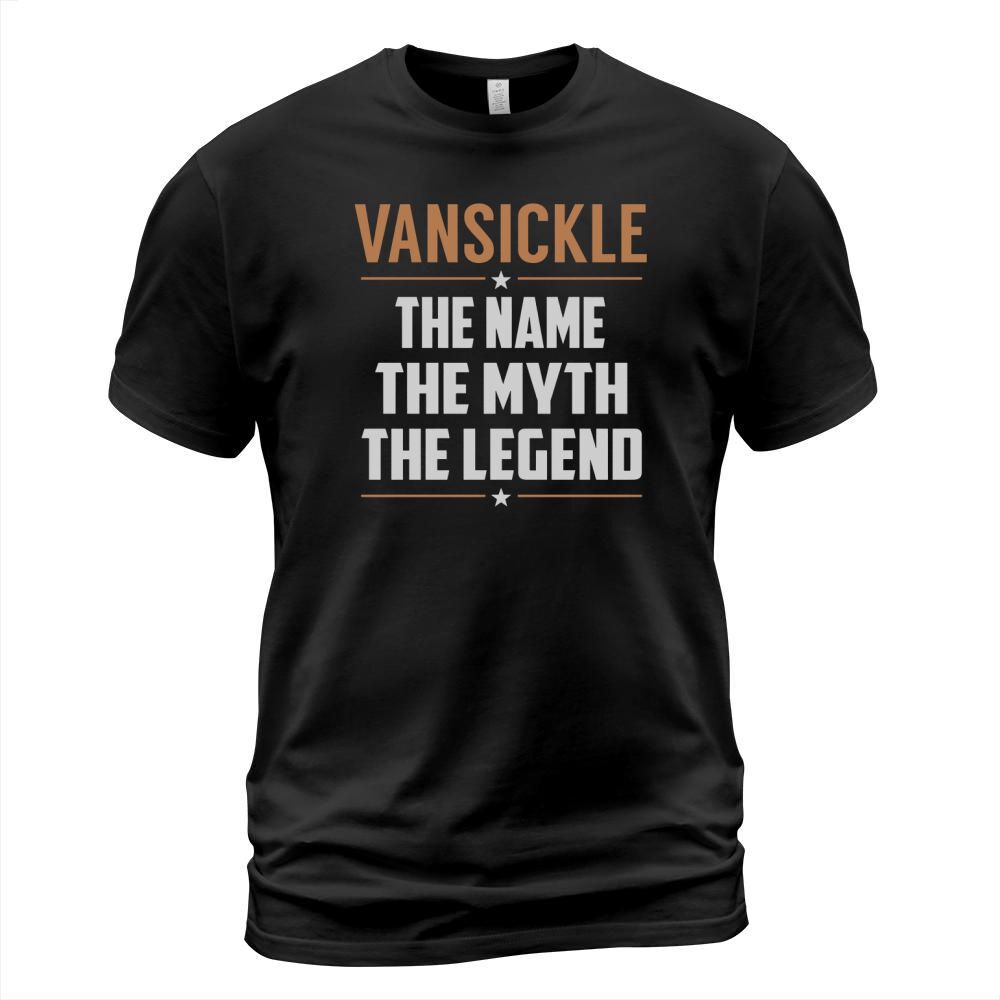 VANSICKLE The Name The Myth The Legend Name Shirts T-Shirt Unisex