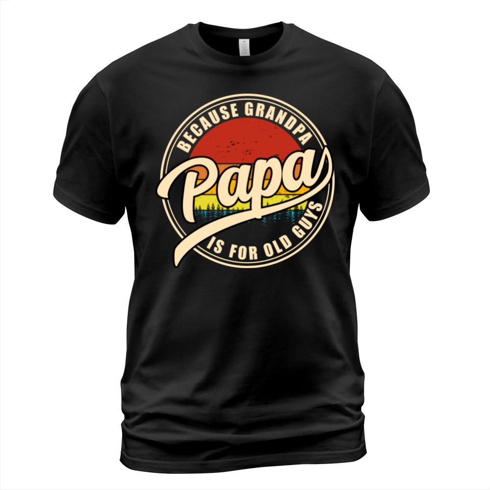 Papa Because Grandpa Is For Old Guys Vintage Dad T-Shirt Unisex
