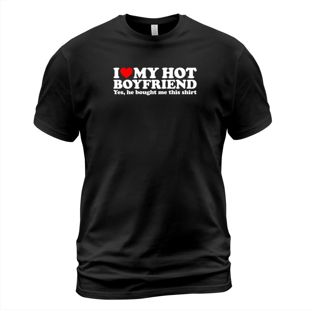 I Love My Boyfriend I Love My Hot Boyfriend T-Shirt Unisex
