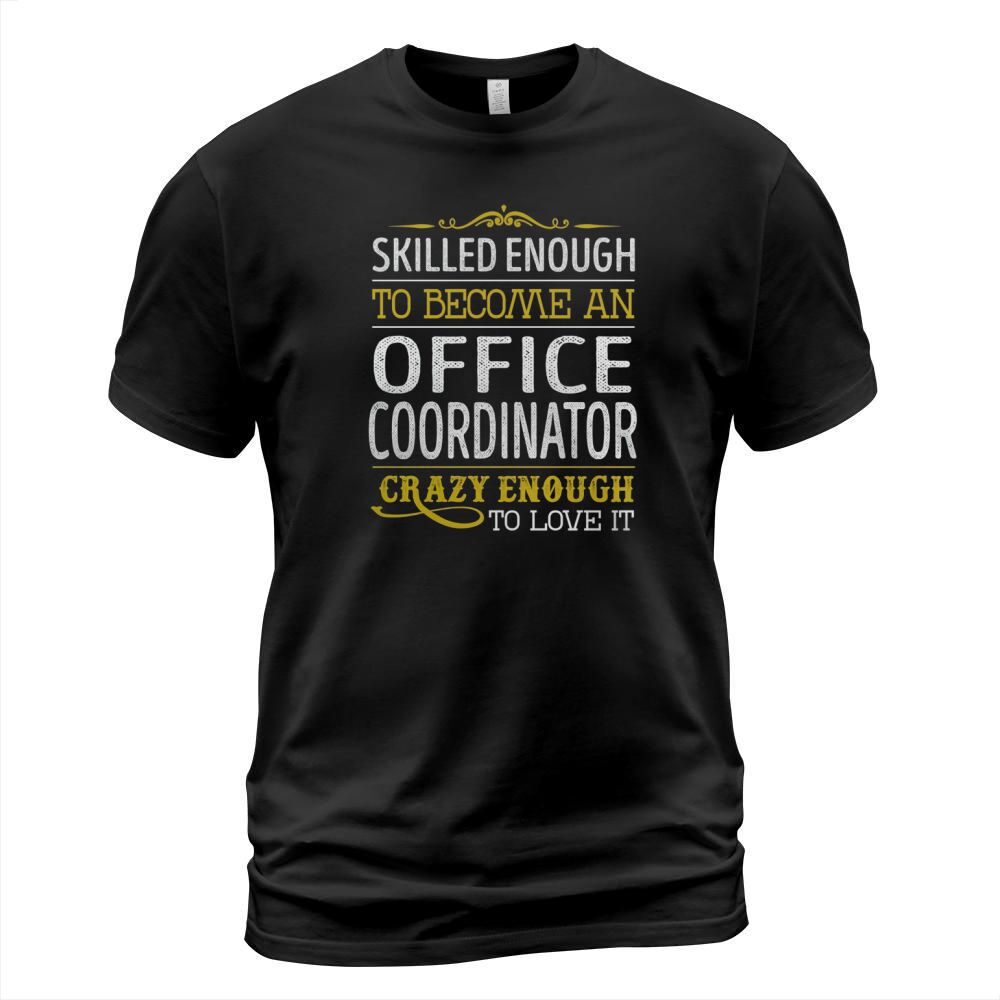 Become an Office Coordinator Crazy Enough Job Title Shirts T-Shirt Unisex