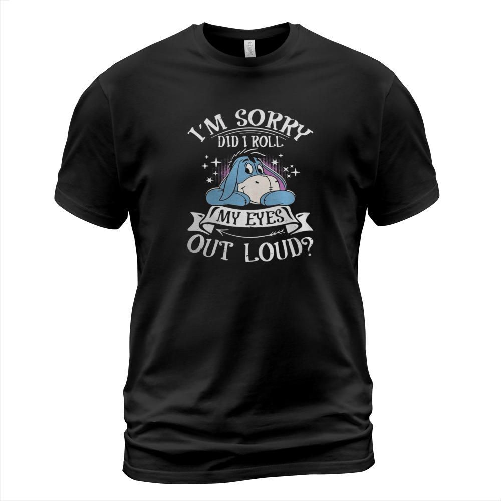 Eeyore Im sorry did I roll my eyes out loud shirt T-Shirt Unisex