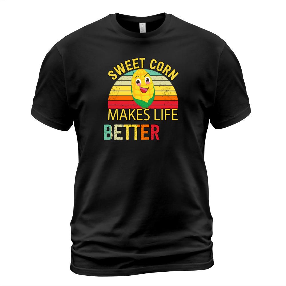 Sweet Corn Makes Life Better Humor Sarcastic Quote T-Shirt Unisex