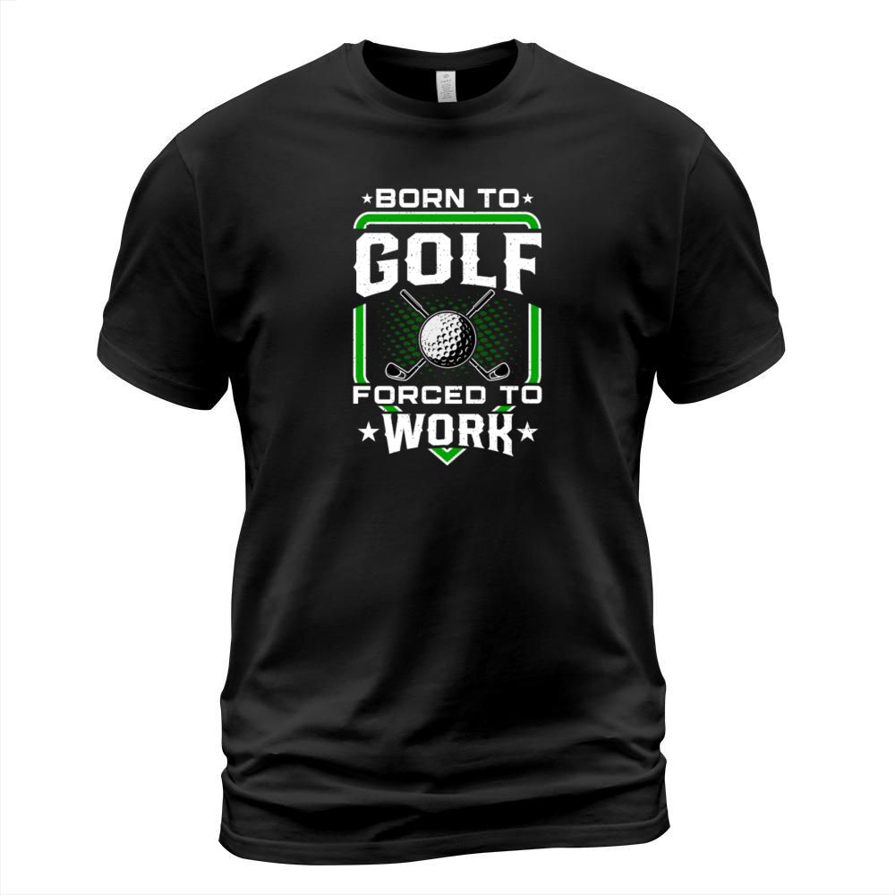 Born to Golf Forced to Work Funny Golfer Golfing T-Shirt Unisex