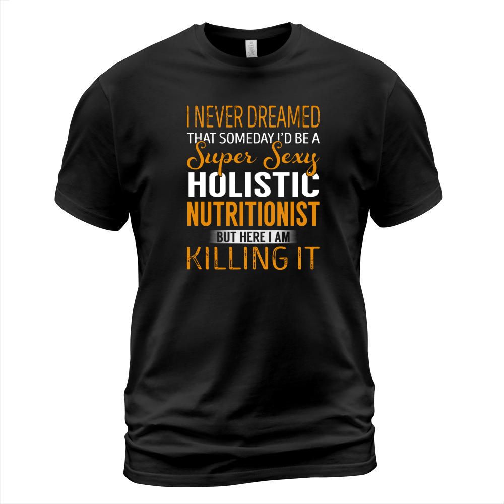 Super Sexy Holistic Nutritionist Job Title Shirts T-Shirt Unisex