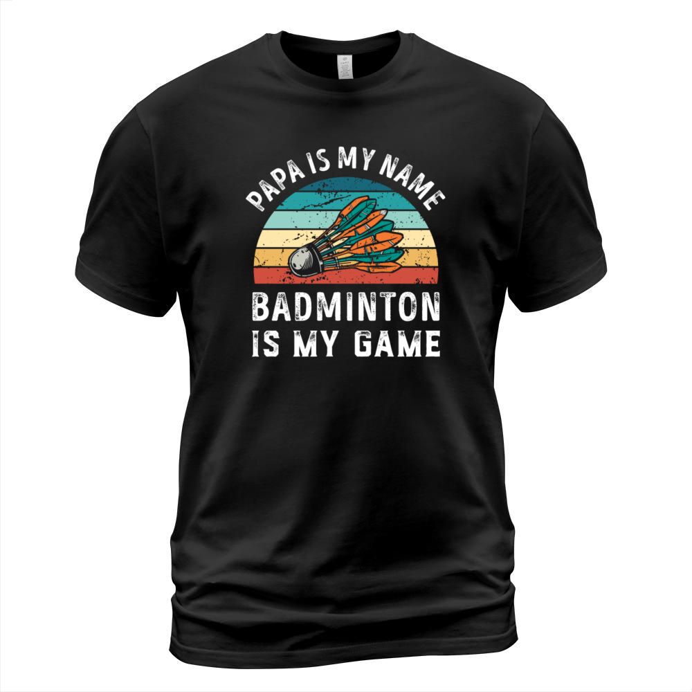 Papa is my Name Badminton is my Game Dad Fathers T-Shirt Unisex