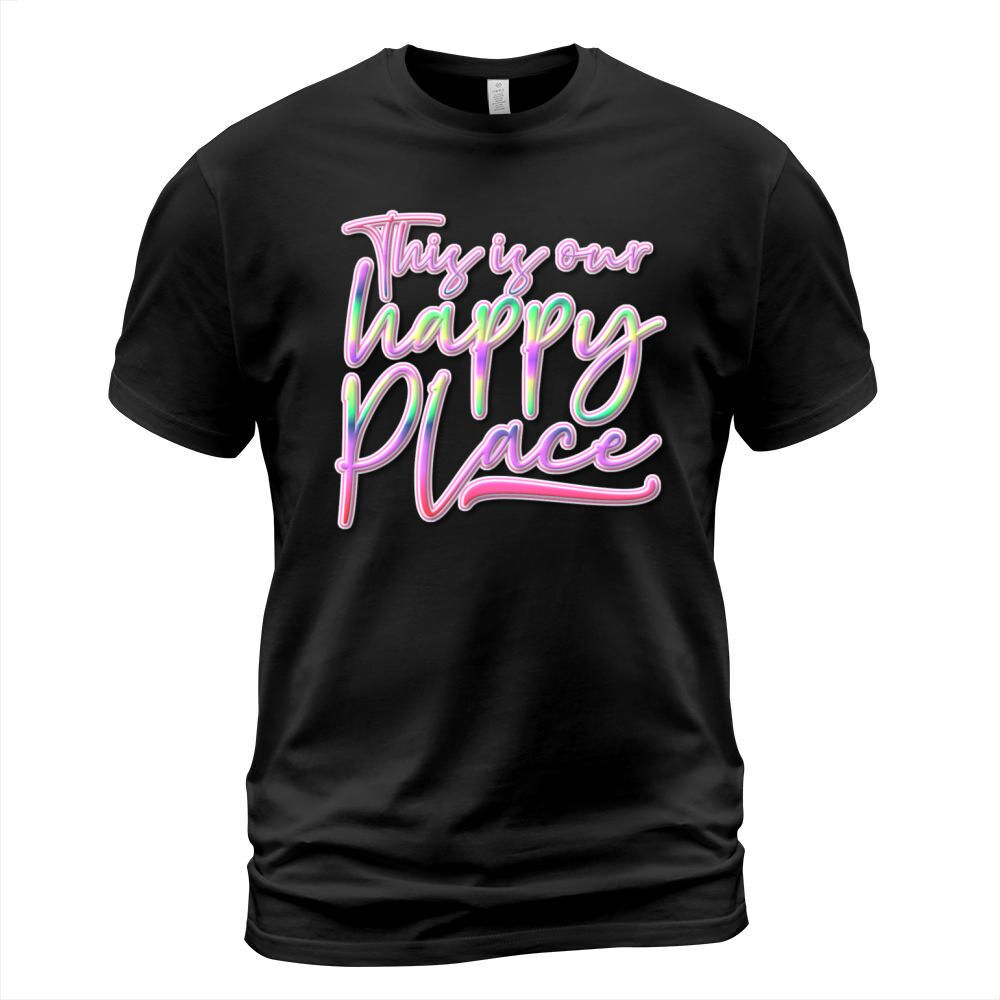 This is Our Happy Place Colorful Text T-Shirt Unisex
