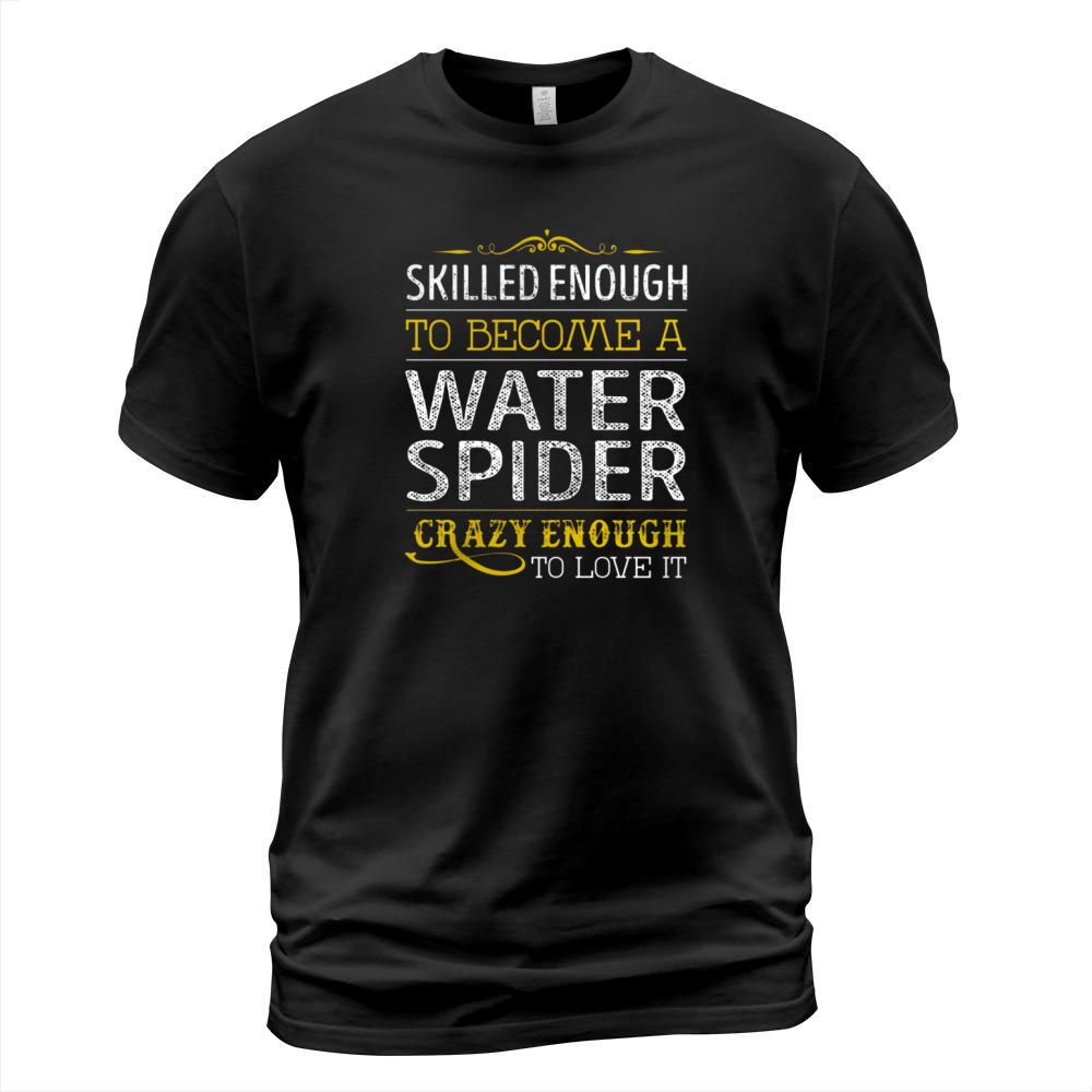 Become a Water Spider Crazy Enough Job Title Shirts T-Shirt Unisex