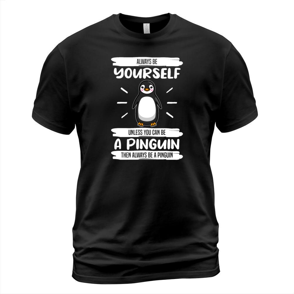 Penguin Always Be Yourself Quote Funny Gift Idea T-Shirt Unisex