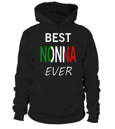 Best Nonna Ever T Shirt Italian Pride Grandmother Gift Hoodie Unisex