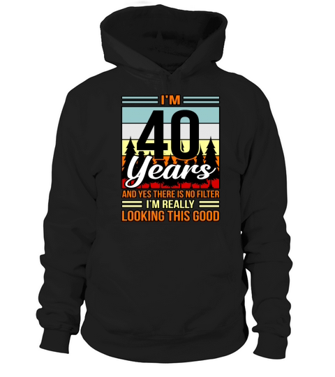 Birthday Funny 40 Years Looks Good Gift Hoodie Unisex