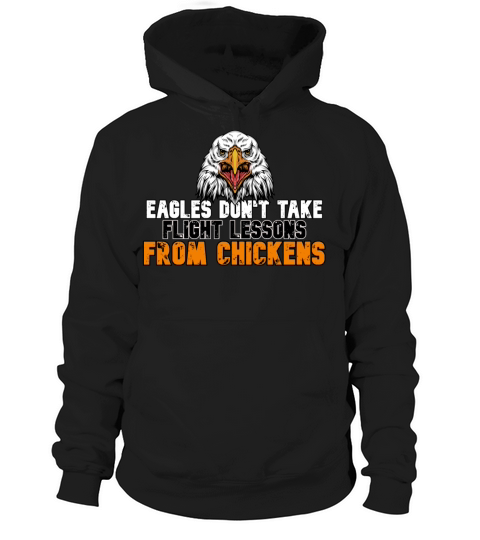 eagles dont take flight lessons from chickens Hoodie Unisex