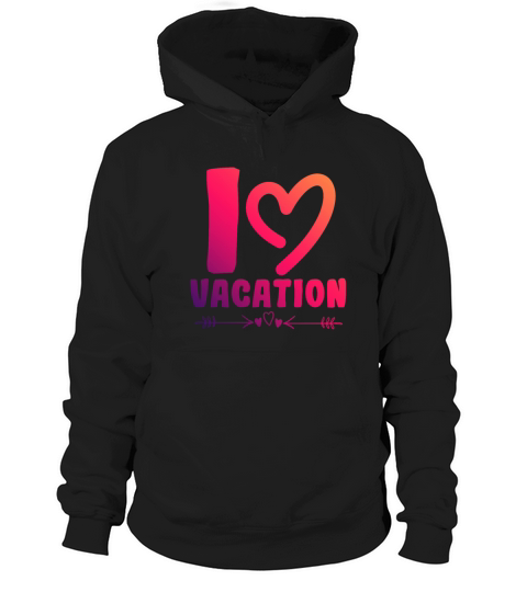 I love vacation Hoodie Unisex