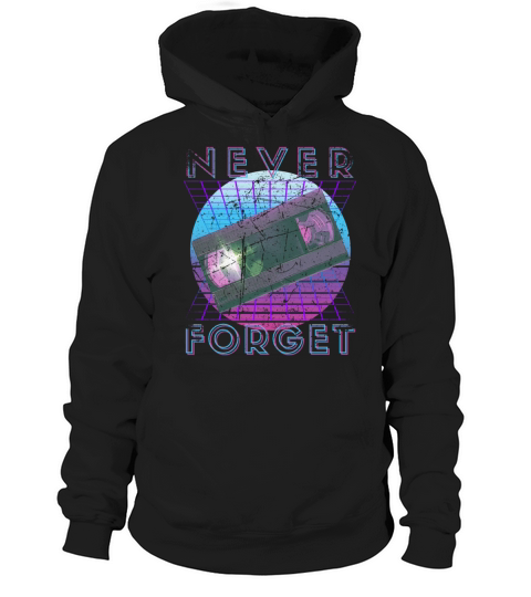 Never Forget Retro 80s 90s Nostalgia Hoodie Unisex
