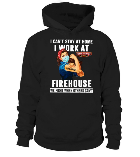 Strong Woman Face Mask I Can’t Stay At Home I Work At Firehouse We Fight When Others Can’t shirtn Hoodie Unisex