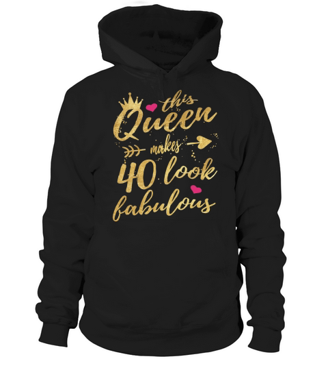 This Queen Makes 40 Look Fabulous 40th Birthday Shirt Women Hoodie Unisex