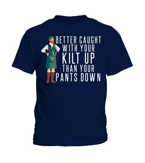 Better Caught With Your Kilt Up Kilt Guys Kids T-Shirt