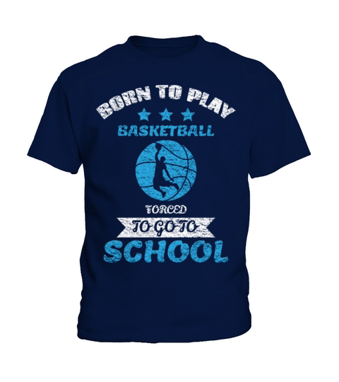Born To Play Basketball Forced To Go To School Kids T-Shirt