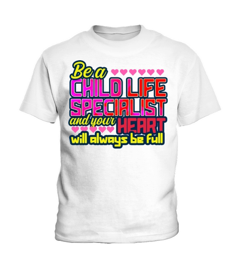 Child Life Specialist Your Heart Will Be Full Kids T-Shirt