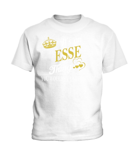 ESSE Shirts - Its an ESSE Thing You Wouldnt Understand Name Shirts Kids T-Shirt