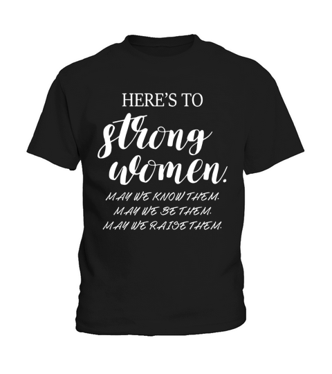 Heres To Strong Women May We Know Them Kids T-Shirt