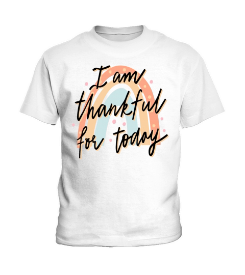 I am Thankful for Today Inspirational Quote Gift Kids T-Shirt