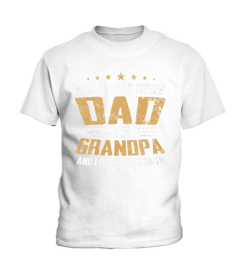 I Have Two Titles Dad And Grandpa I Rock Them Both shirt Kids T-Shirt