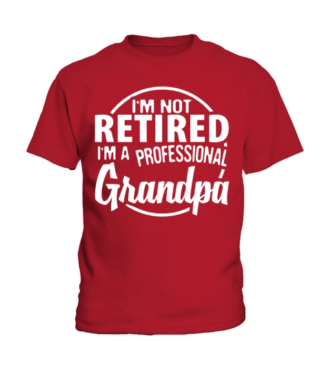 I’m Not Retired I’m A Professional Grandpa Father Day shirt Kids T-Shirt