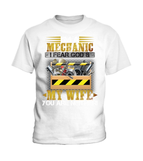 Im A Mechanic I Fear God My Wife You Are Neither Kids T-Shirt