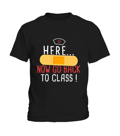 School Nurse Here Now Go Back To Class Kids T-Shirt