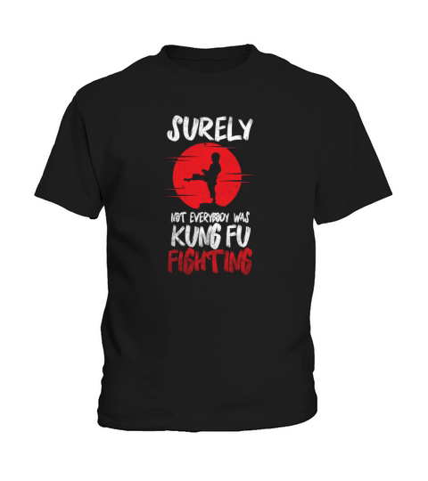 Surely Not Everybody Was Kung Fu Fighting Kids T-Shirt